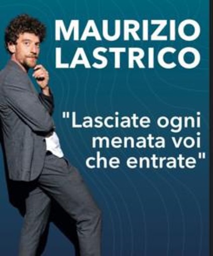 Sabato 30 marzo, Maurizio Lastrico al teatro del Casinò di Sanremo con "Lasciate ogni menata voi che entrate" Sabato 30 marzo, Maurizio Lastrico al teatro del Casinò di Sanremo con "Lasciate ogni menata voi che entrate"