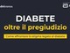 Diabete, online il vodcast per superare pregiudizio e stigma anche sul lavoro Diabete, online il vodcast per superare pregiudizio e stigma anche sul lavoro